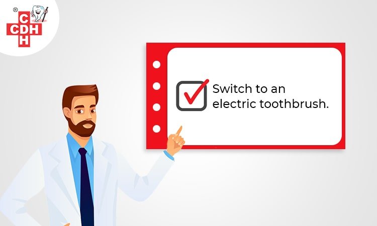 Switch to an electric toothbrush.